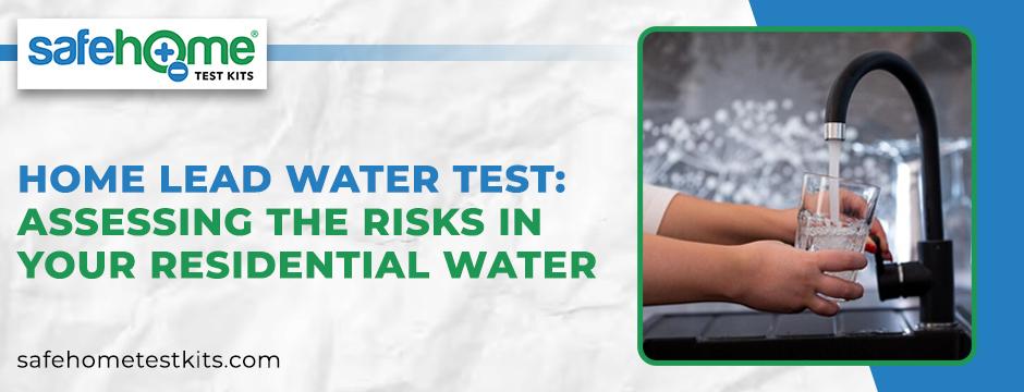 Home Lead Water Test Assessing the Risks in Your Residential Water
