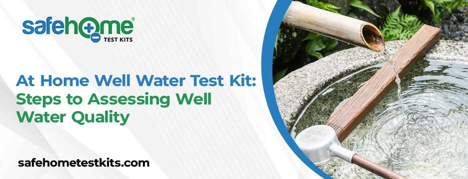 At Home Well Water Test Kit: Steps to Assessing Well Water Quality